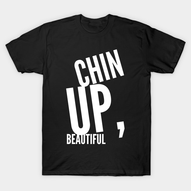 Chin up beautiful T-Shirt by GMAT